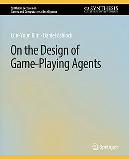 Couverture cartonnée On the Design of Game-Playing Agents de Daniel Ashlock, Eun-Youn Kim