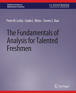 Couverture cartonnée The Fundamentals of Analysis for Talented Freshmen de Peter M. Luthy, Steven S. Xiao, Guido L. Weiss