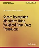 Kartonierter Einband Speech Recognition Algorithms Using Weighted Finite-State Transducers von Takaaki Hori, Atsushi Nakamura