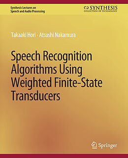 Couverture cartonnée Speech Recognition Algorithms Using Weighted Finite-State Transducers de Atsushi Nakamura, Takaaki Hori