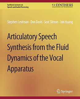 Couverture cartonnée Articulatory Speech Synthesis from the Fluid Dynamics of the Vocal Apparatus de Stephen Levinson, Jun Huang, Scott Slimon