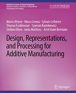 Couverture cartonnée Design, Representations, and Processing for Additive Manufacturing de Marco Attene, Marco Livesu, Thomas Funkhouser