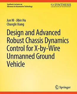 E-Book (pdf) Design and Advanced Robust Chassis Dynamics Control for X-by-Wire Unmanned Ground Vehicle von Jun Ni, Jibin Hu, Changle Ziang