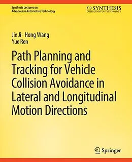 E-Book (pdf) Path Planning and Tracking for Vehicle Collision Avoidance in Lateral and Longitudinal Motion Directions von Jie Ji, Hong Wang, Yue Ren