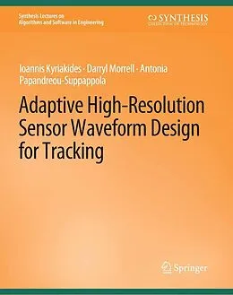 E-Book (pdf) Adaptive High-Resolution Sensor Waveform Design for Tracking von Ioannis Kyriakides, Darryl Morrell, Antonia Papandreou-Suppappola