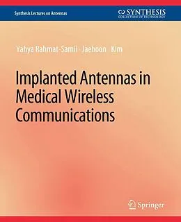 E-Book (pdf) Implanted Antennas in Medical Wireless Communications von Yahya Rahmat-Samii, Jaehoon Kim