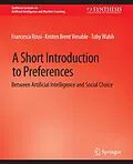 E-Book (pdf) A Short Introduction to Preferences von Francesca Rossi, Kristen Brent Venable, Toby Walsh