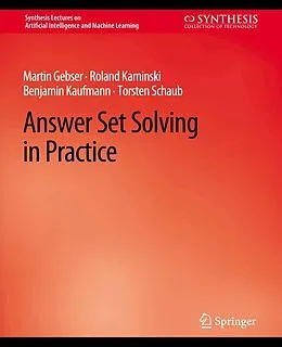 E-Book (pdf) Answer Set Solving in Practice von Martin Gebser, Roland Kaminski, Benjamin Kaufmann