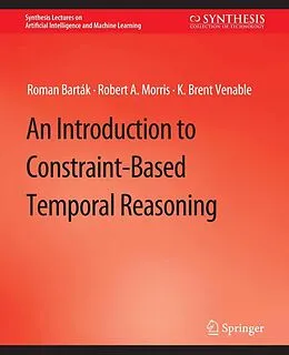 E-Book (pdf) An Introduction to Constraint-Based Temporal Reasoning von Roman Barták, Robert A. Morris, K. Brent Venable
