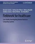 E-Book (pdf) Fieldwork for Healthcare von Dominic Furniss, Ann Blandford, Rebecca Randell