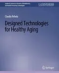 E-Book (pdf) Designed Technologies for Healthy Aging von Claudia B. Rebola
