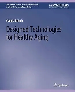 E-Book (pdf) Designed Technologies for Healthy Aging von Claudia B. Rebola