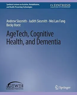 E-Book (pdf) AgeTech, Cognitive Health, and Dementia von Andrew Sixsmith, Judith Sixsmith, Mei Lan Fang