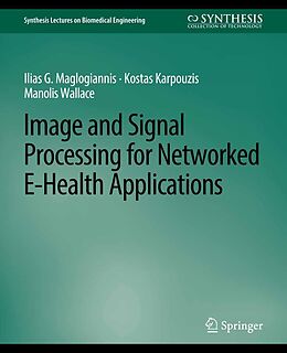 eBook (pdf) Image and Signal Processing for Networked eHealth Applications de Ilias G. Maglogiannis, Kostas Karpouzis, Manolis Wallace