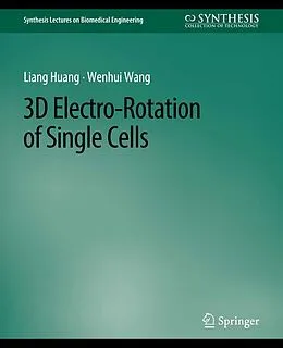 E-Book (pdf) 3D Electro-Rotation of Single Cells von Guido Buonincontri, Liang Huang, Wenhui Wang