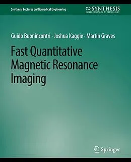 E-Book (pdf) Fast Quantitative Magnetic Resonance Imaging von Guido Buonincontri, Joshua Kaggie, Martin Graves