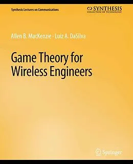 E-Book (pdf) Game Theory for Wireless Engineers von Allen B. MacKenzie, Luiz A. Dasilva