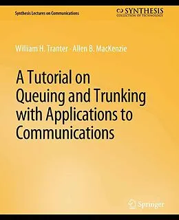 E-Book (pdf) A Tutorial on Queuing and Trunking with Applications to Communications von William Tranter, Allen B. MacKenzie