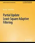 E-Book (pdf) Partial Update Least-Square Adaptive Filtering von Bei Xie, Tamal Bose
