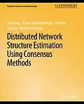 E-Book (pdf) Distributed Network Structure Estimation Using Consensus Methods von Sai Zhang, Cihan Tepedelenlioglu, Andreas Spanias