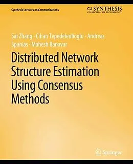 E-Book (pdf) Distributed Network Structure Estimation Using Consensus Methods von Sai Zhang, Cihan Tepedelenlioglu, Andreas Spanias