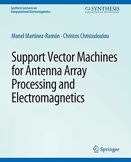 E-Book (pdf) Support Vector Machines for Antenna Array Processing and Electromagnetics von Manel Martínez-Ramón, Christos Christodoulou