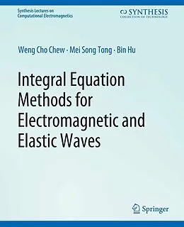 E-Book (pdf) Integral Equation Methods for Electromagnetic and Elastic Waves von Weng Chew, Mei-Song Tong, Bin Hu