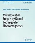 E-Book (pdf) Multiresolution Frequency Domain Technique for Electromagnetics von Mesut Gökten, Atef Elsherbeni, Ercument Arvas