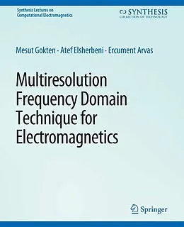 E-Book (pdf) Multiresolution Frequency Domain Technique for Electromagnetics von Mesut Gökten, Atef Elsherbeni, Ercument Arvas