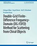 E-Book (pdf) Double-Grid Finite-Difference Frequency-Domain (DG-FDFD) Method for Scattering from Chiral Objects von Erdogan Alkan, Veysel Demir, Atef Elsherbeni