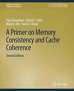 E-Book (pdf) A Primer on Memory Consistency and Cache Coherence, Second Edition von Vijay Nagarajan, Daniel J. Sorin, Mark D. Hill