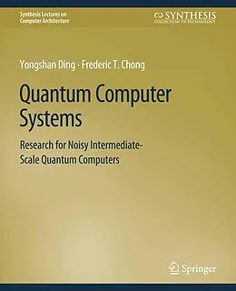 E-Book (pdf) Quantum Computer Systems von Yongshan Ding, Frederic T. Chong