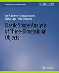 E-Book (pdf) Elastic Shape Analysis of Three-Dimensional Objects von Ian H. Jermyn, Sebastian Kurtek, Hamid Laga