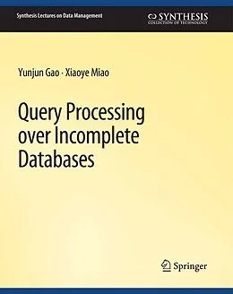 E-Book (pdf) Query Processing over Incomplete Databases von Yunjun Gao, Xiaoye Miao