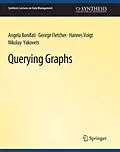 E-Book (pdf) Querying Graphs von Angela Bonifati, George Fletcher, Hannes Voigt