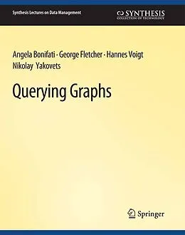 E-Book (pdf) Querying Graphs von Angela Bonifati, George Fletcher, Hannes Voigt