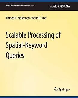 E-Book (pdf) Scalable Processing of Spatial-Keyword Queries von Ahmed R. Mahmood, Walid G. Aref