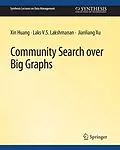 E-Book (pdf) Community Search over Big Graphs von Xin Huang, Laks V. S. Lakshmanan, Jianliang Xu