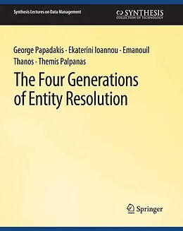 E-Book (pdf) The Four Generations of Entity Resolution von George Papadakis, Ekaterini Ioannou, Emanouil Thanos