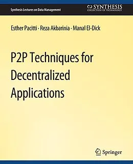 E-Book (pdf) P2P Techniques for Decentralized Applications von Esther Pacitti, Reza Akbaranian, Manal El-Dick