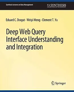 E-Book (pdf) Deep Web Query Interface Understanding and Integration von Eduard C. Dragut, Weiyi Meng, Clement Yu