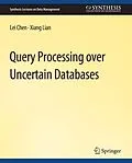 E-Book (pdf) Query Processing over Uncertain Databases von Lei Chen, Xiang Lian