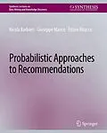 E-Book (pdf) Probabilistic Approaches to Recommendations von Nicola Barbieri, Giuseppe Manco, Ettore Ritacco