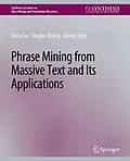 E-Book (pdf) Phrase Mining from Massive Text and Its Applications von Jialu Liu, Jingbo Shang, Jiawei Han