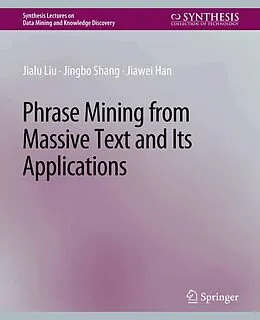 E-Book (pdf) Phrase Mining from Massive Text and Its Applications von Jialu Liu, Jingbo Shang, Jiawei Han
