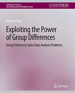 E-Book (pdf) Exploiting the Power of Group Differences von Guozhu Dong