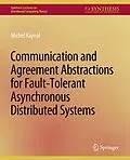 E-Book (pdf) Communication and Agreement Abstractions for Fault-Tolerant Asynchronous Distributed Systems von Michel Raynal
