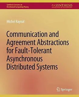 E-Book (pdf) Communication and Agreement Abstractions for Fault-Tolerant Asynchronous Distributed Systems von Michel Raynal