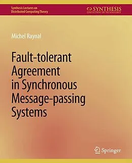 E-Book (pdf) Fault-tolerant Agreement in Synchronous Message-passing Systems von Michel Raynal