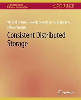 E-Book (pdf) Consistent Distributed Storage von Vincent Gramoli, Nicolas Nicolaou, Alexander A. Schwarzmann